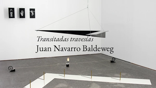 Juan Navarro Baldeweg. Transitadas travesías