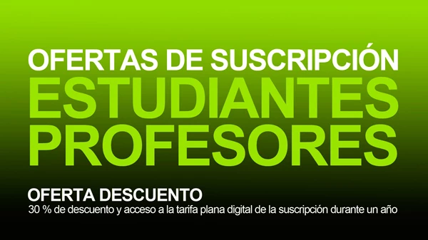 Últimos días. Ofertas de suscripción para estudiantes y profesores 