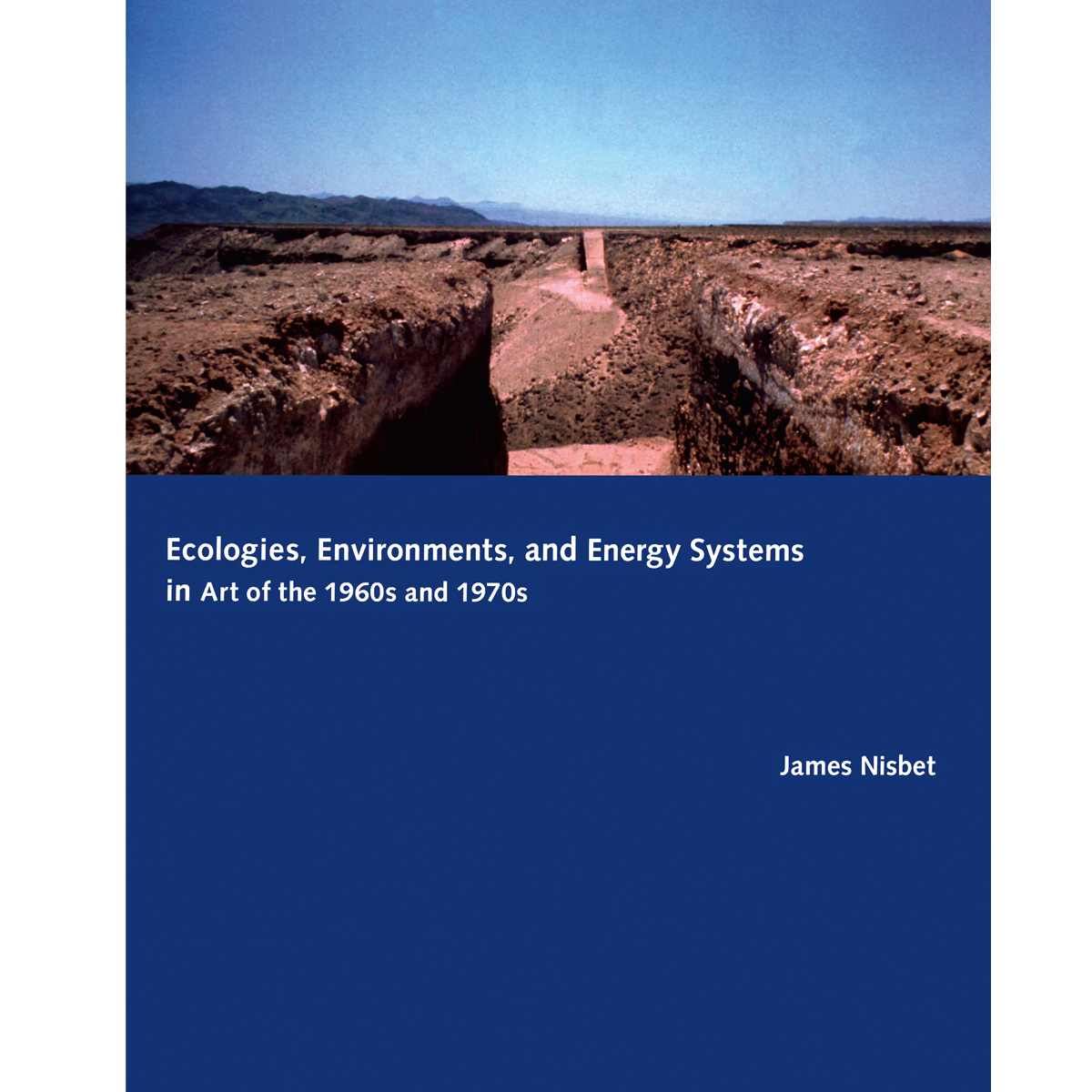 Ecologies, Environments, and Energy Systems in Art of the 1960s and 1970s