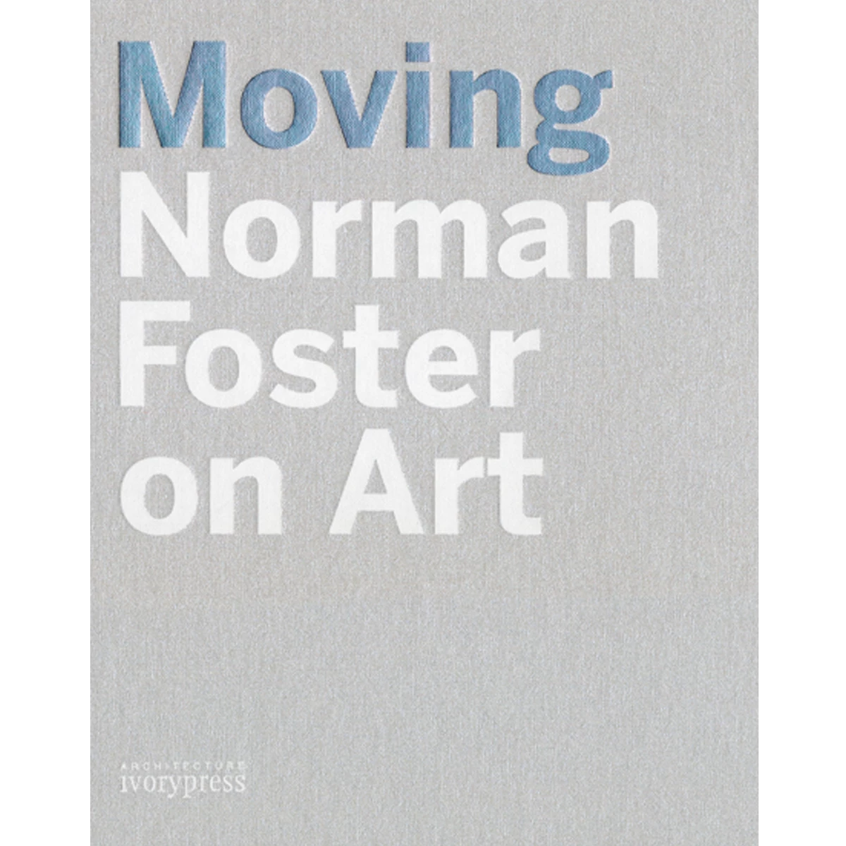 Moving. Norman Foster on Art