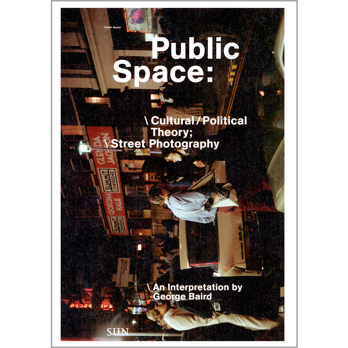 Public Space: Cultural / Political Theory; Street Photography