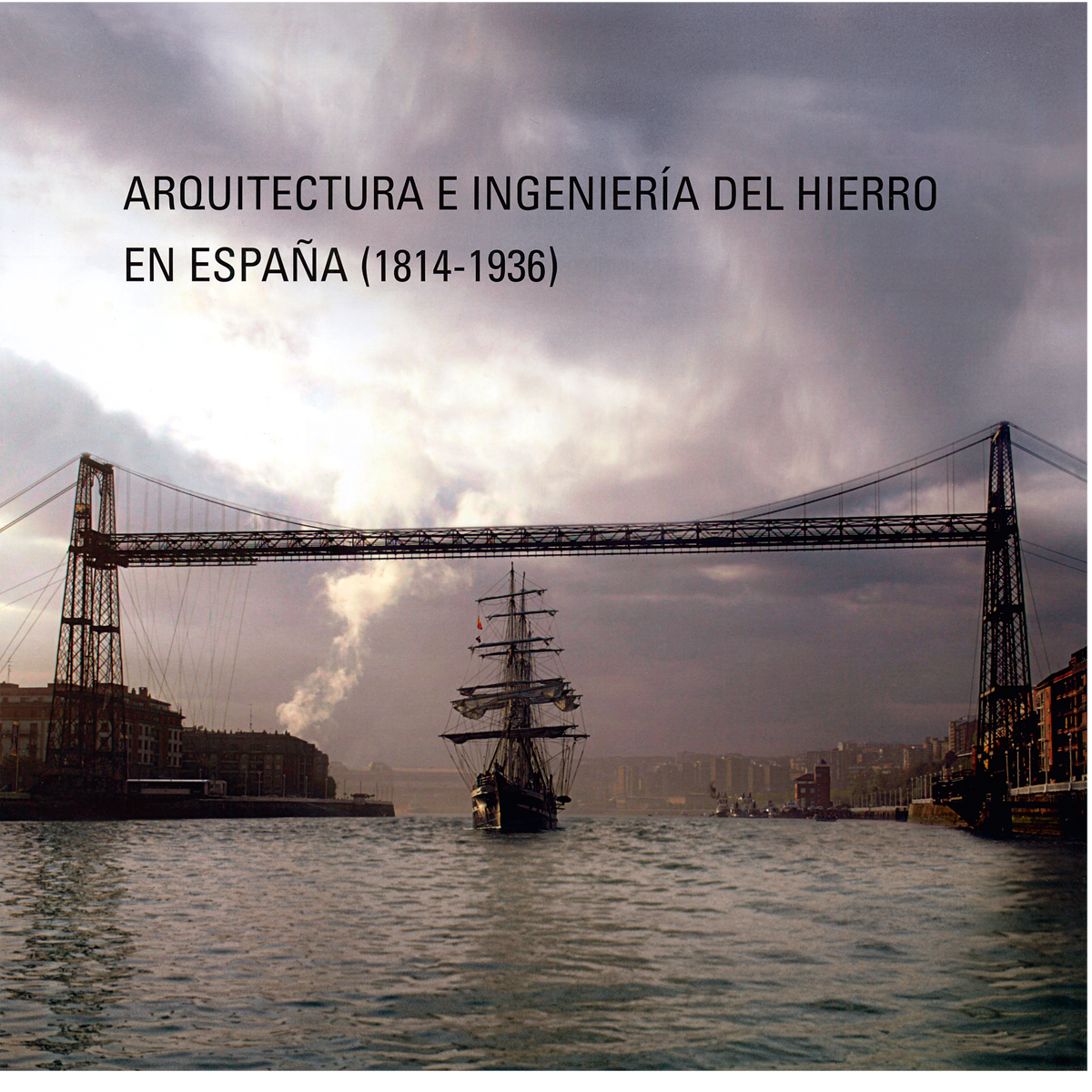 Arquitectura e ingeniería  del hierro en España (1814-1936)