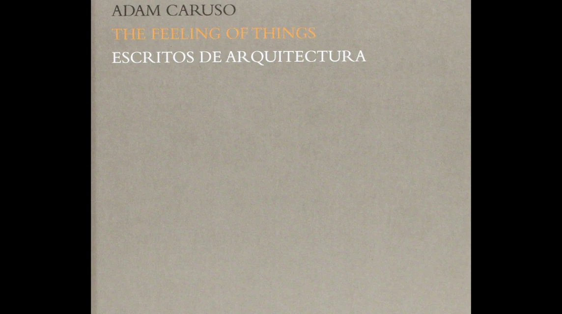 The Feeling of Things Adam Caruso Arquitectura Viva