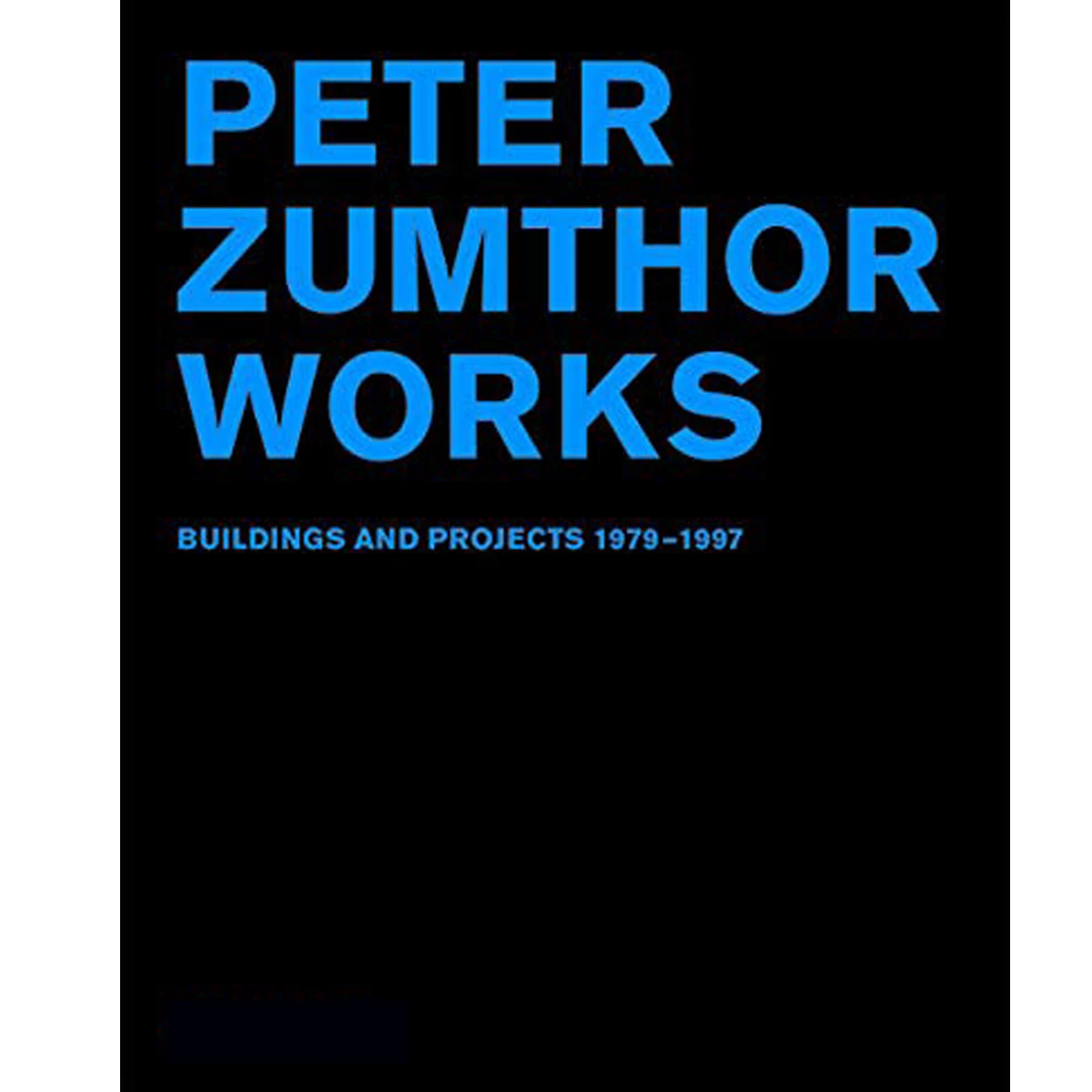 Peter Zumthor Works: Building and Projects 1979-1997
