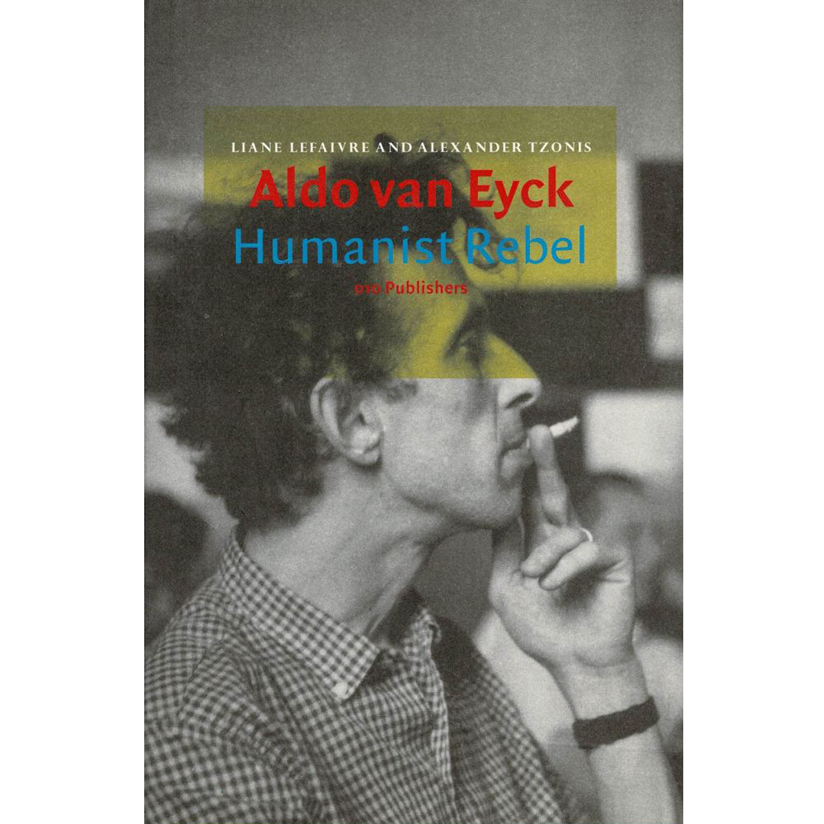 Aldo van Eyck: Humanist Rebel