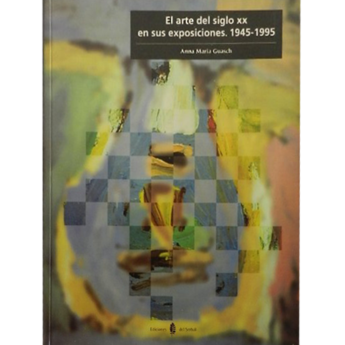 El arte del siglo xx en sus exposiciones: 1945-1995