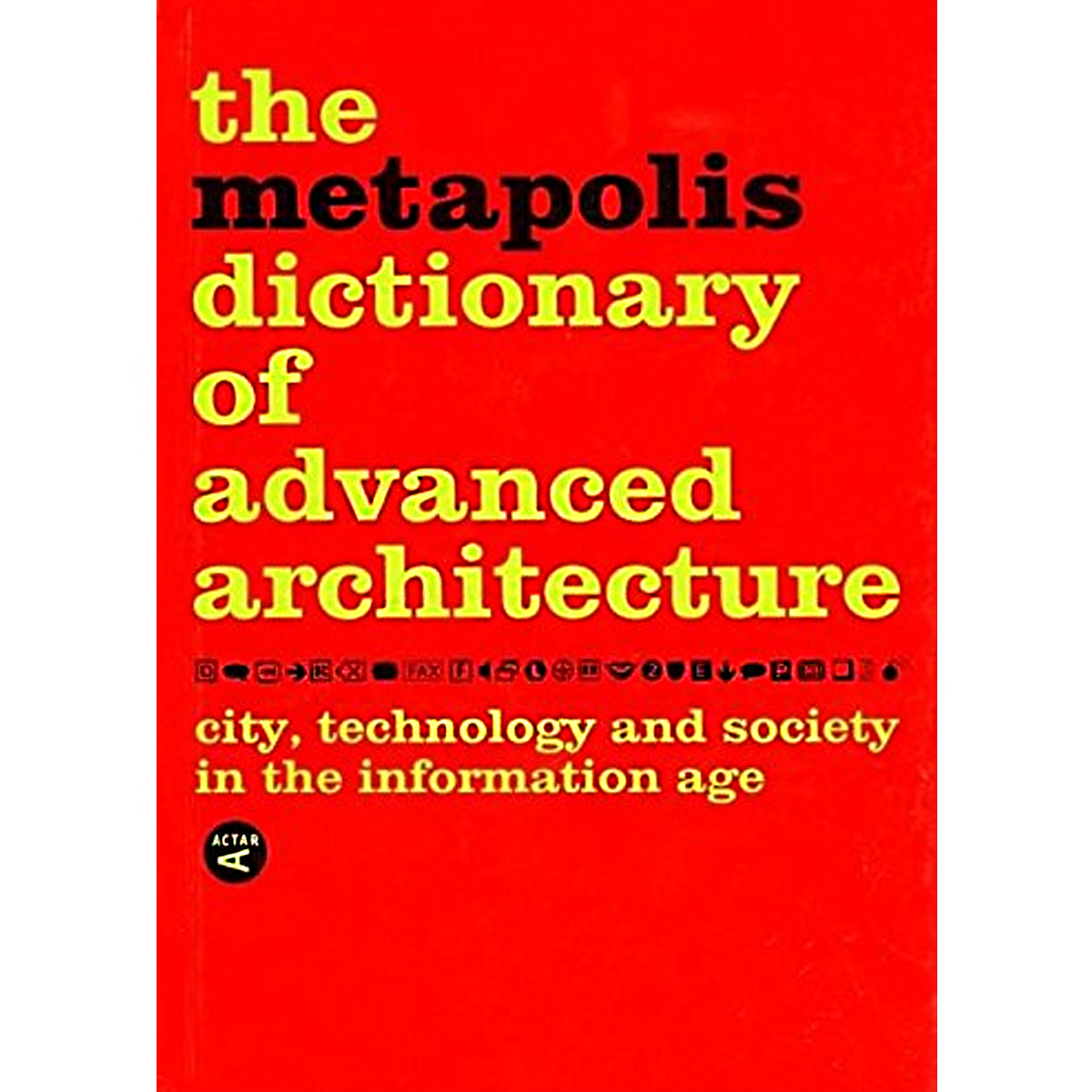 The Metapolis Dictionary of Advanced Architecture