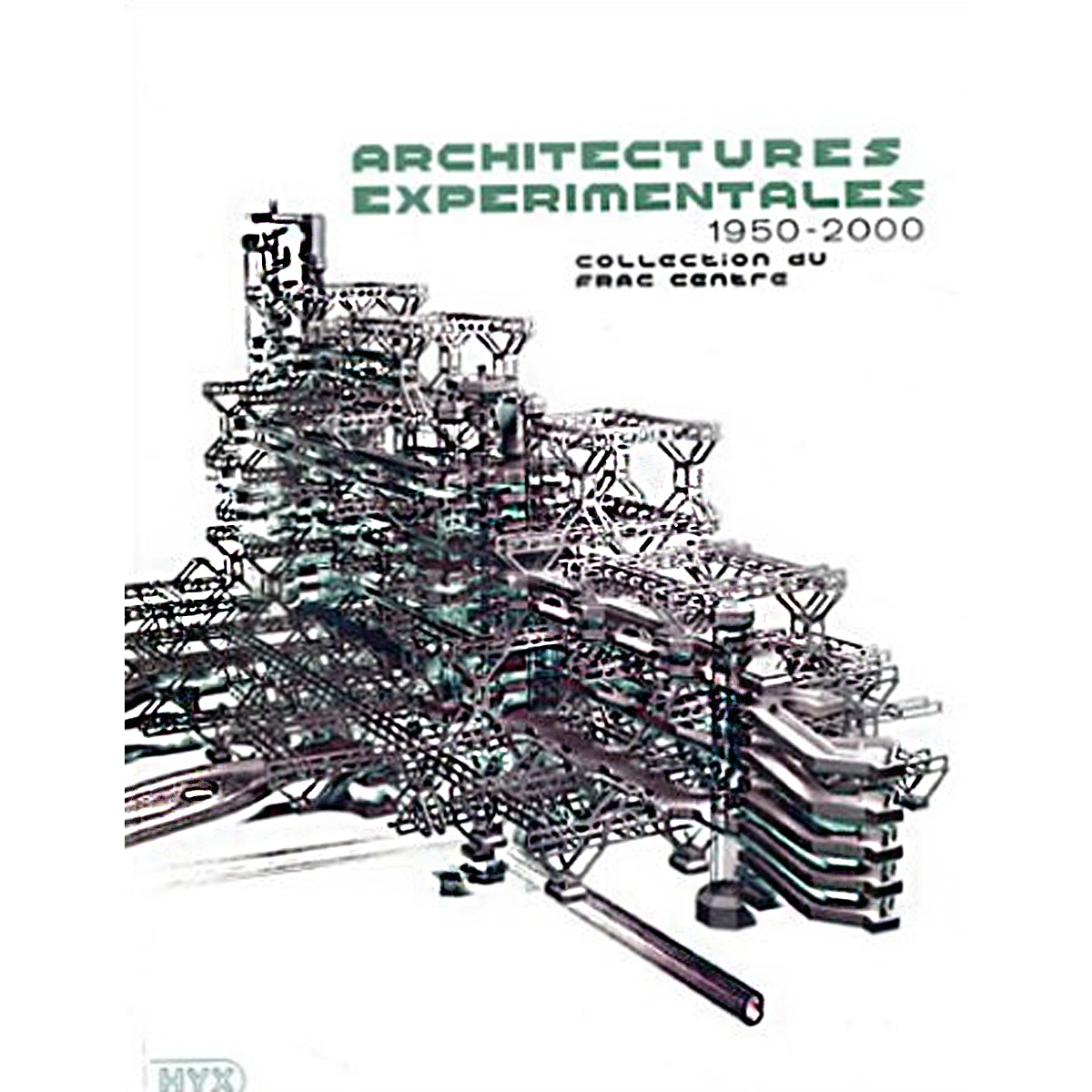 Architectures experimentales 1950-2000 Collection du FRAC Centre