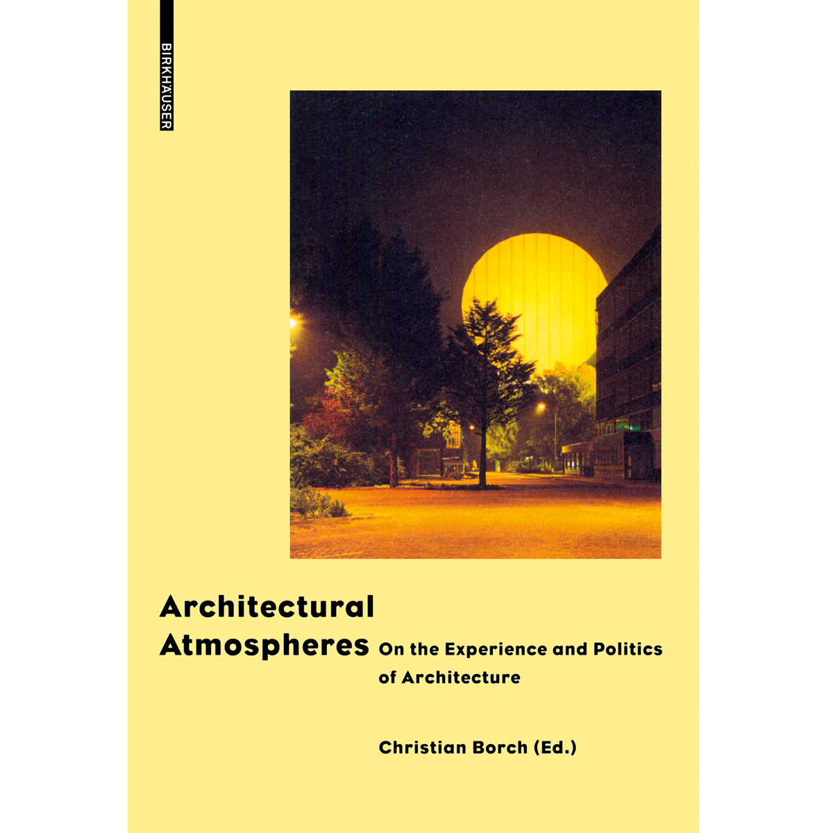 Architectural Atmospheres. On the Experience and Politics  of Architecture
